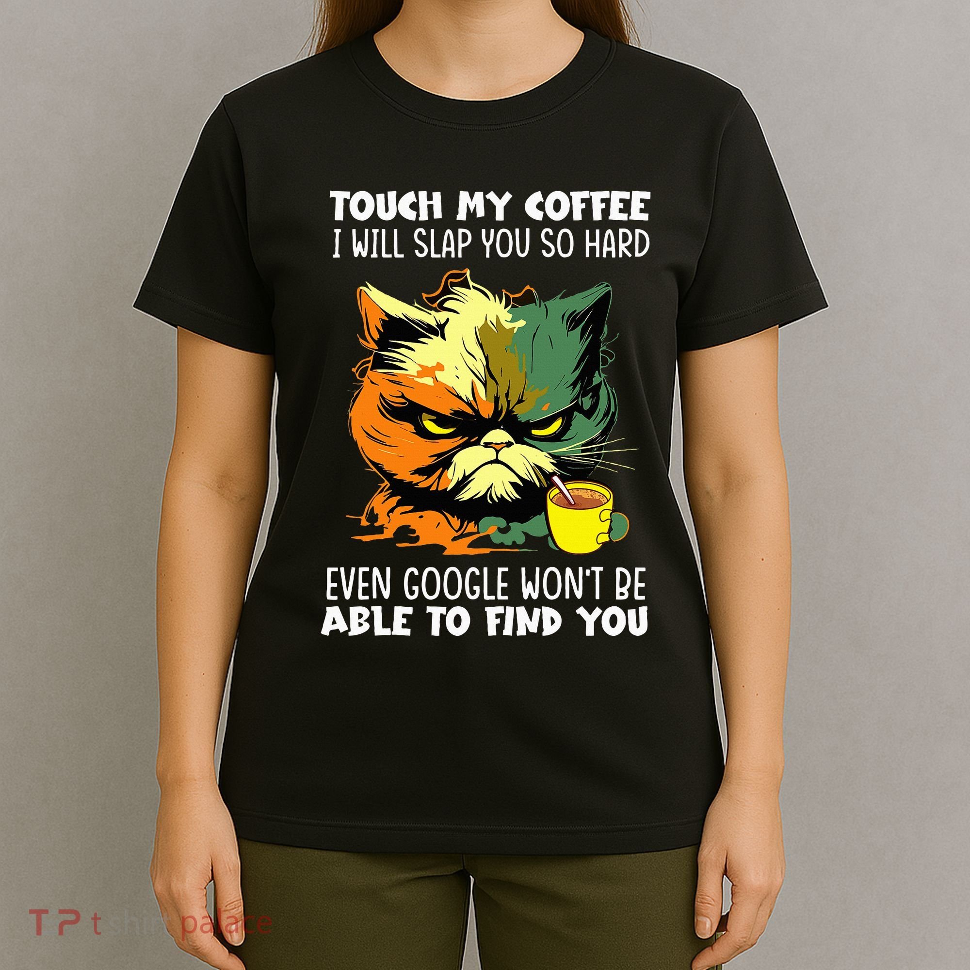 Touch My Coffee ILl Slap You So Hard Cat Face Feeling T-Shirt
