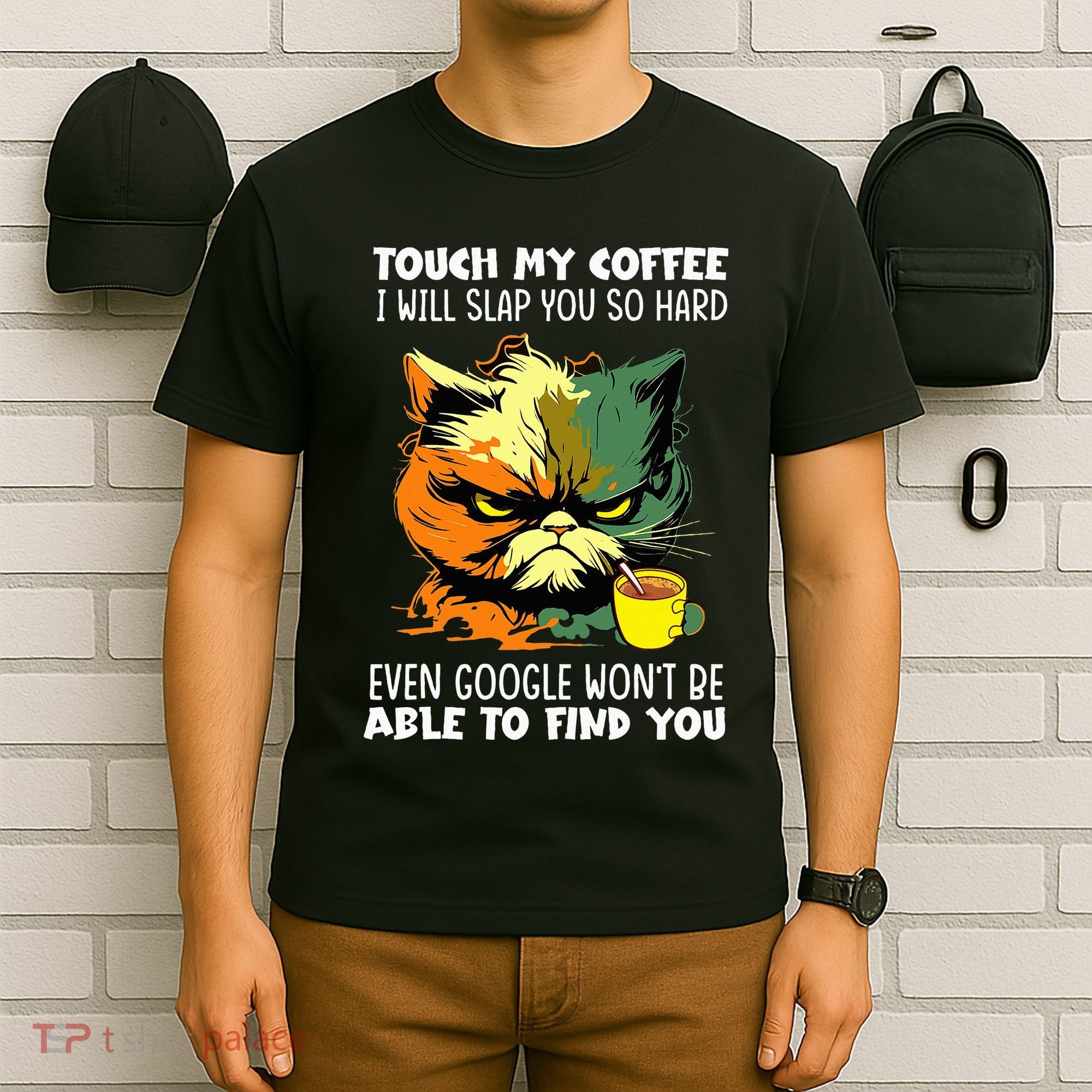 Touch My Coffee ILl Slap You So Hard Cat Face Feeling T-Shirt
