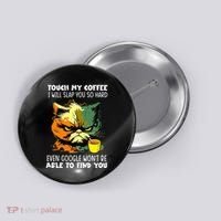 Touch My Coffee ILl Slap You So Hard Cat Face Feeling Button thumb 0