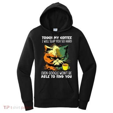 Touch My Coffee ILl Slap You So Hard Cat Face Feeling Women's Hoodie