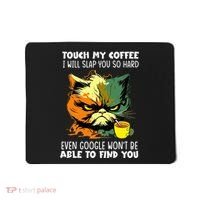 Touch My Coffee ILl Slap You So Hard Cat Face Feeling Mousepad thumb 0
