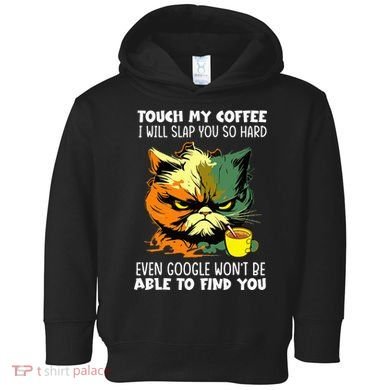 Touch My Coffee ILl Slap You So Hard Cat Face Feeling Toddler Hoodie