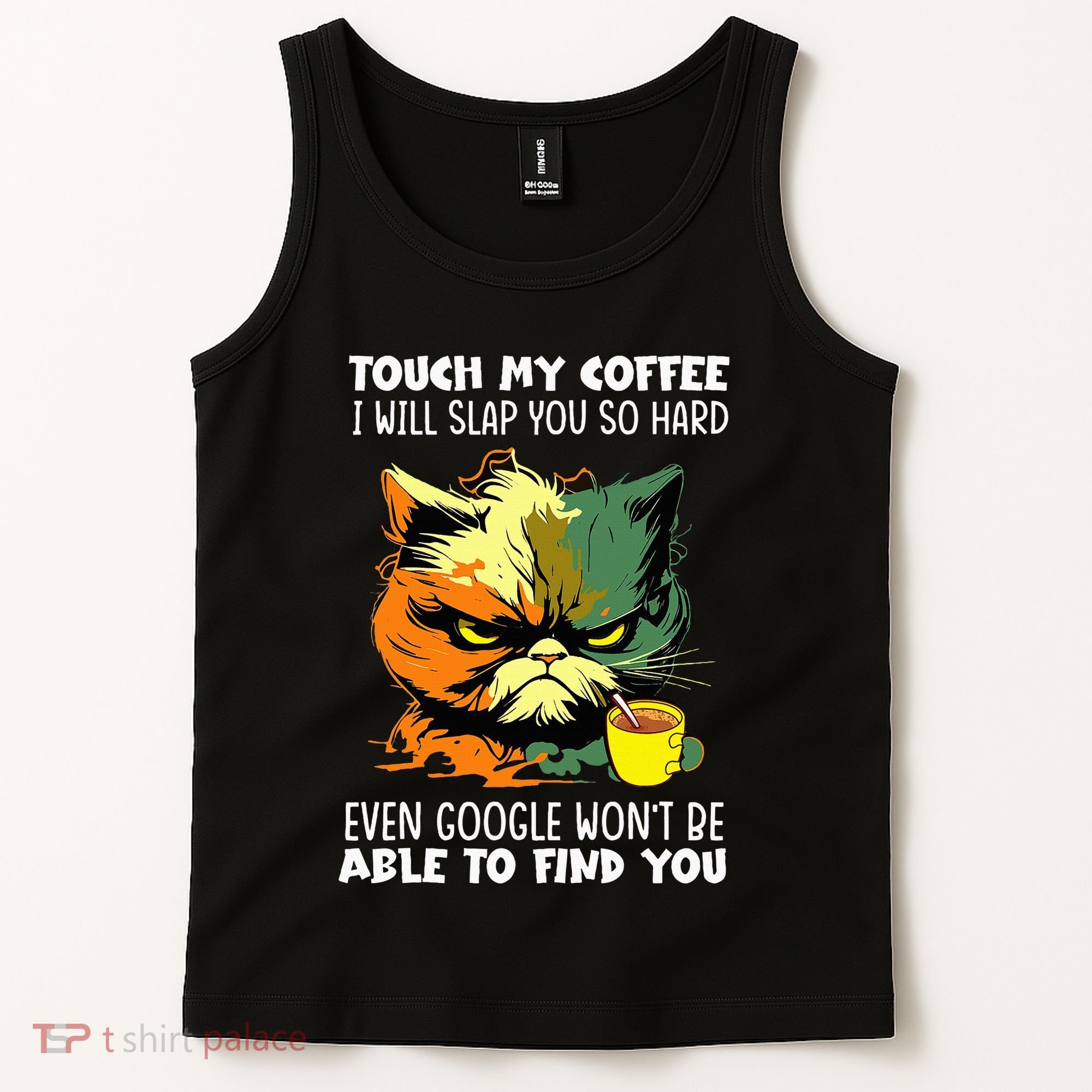 Touch My Coffee ILl Slap You So Hard Cat Face Feeling Tank Top
