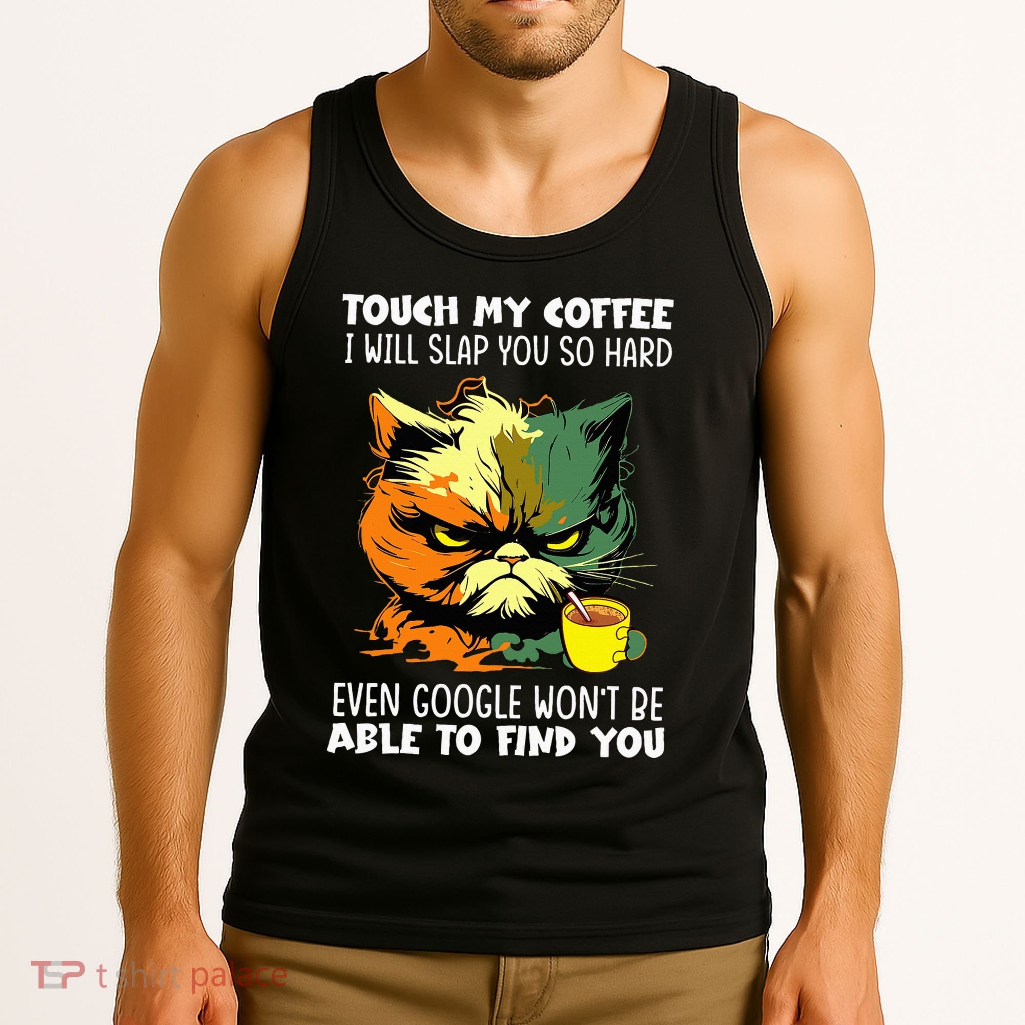 Touch My Coffee ILl Slap You So Hard Cat Face Feeling Tank Top