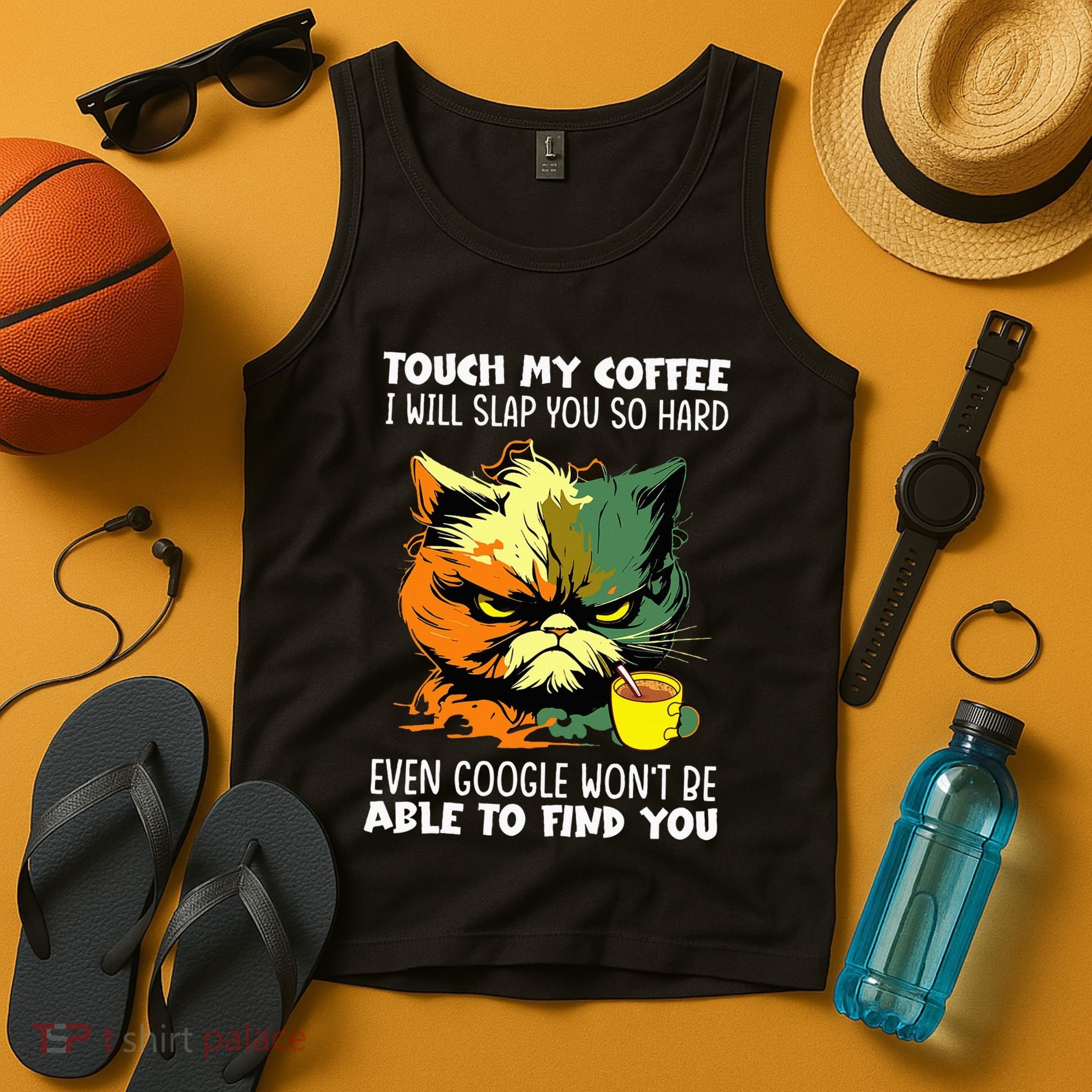 Touch My Coffee ILl Slap You So Hard Cat Face Feeling Tank Top