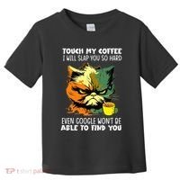 Touch My Coffee ILl Slap You So Hard Cat Face Feeling Toddler T-Shirt thumb 0