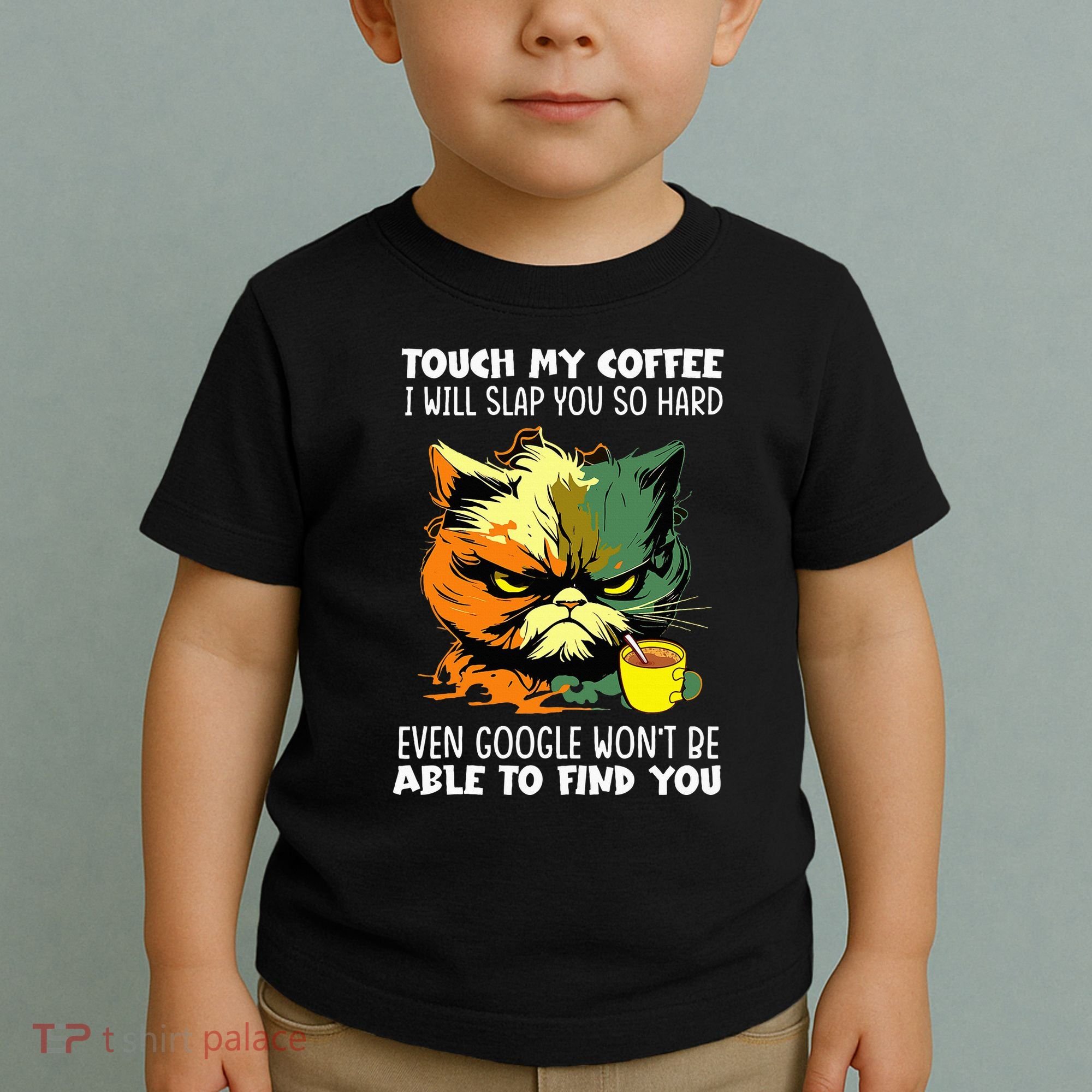 Touch My Coffee ILl Slap You So Hard Cat Face Feeling Toddler T-Shirt