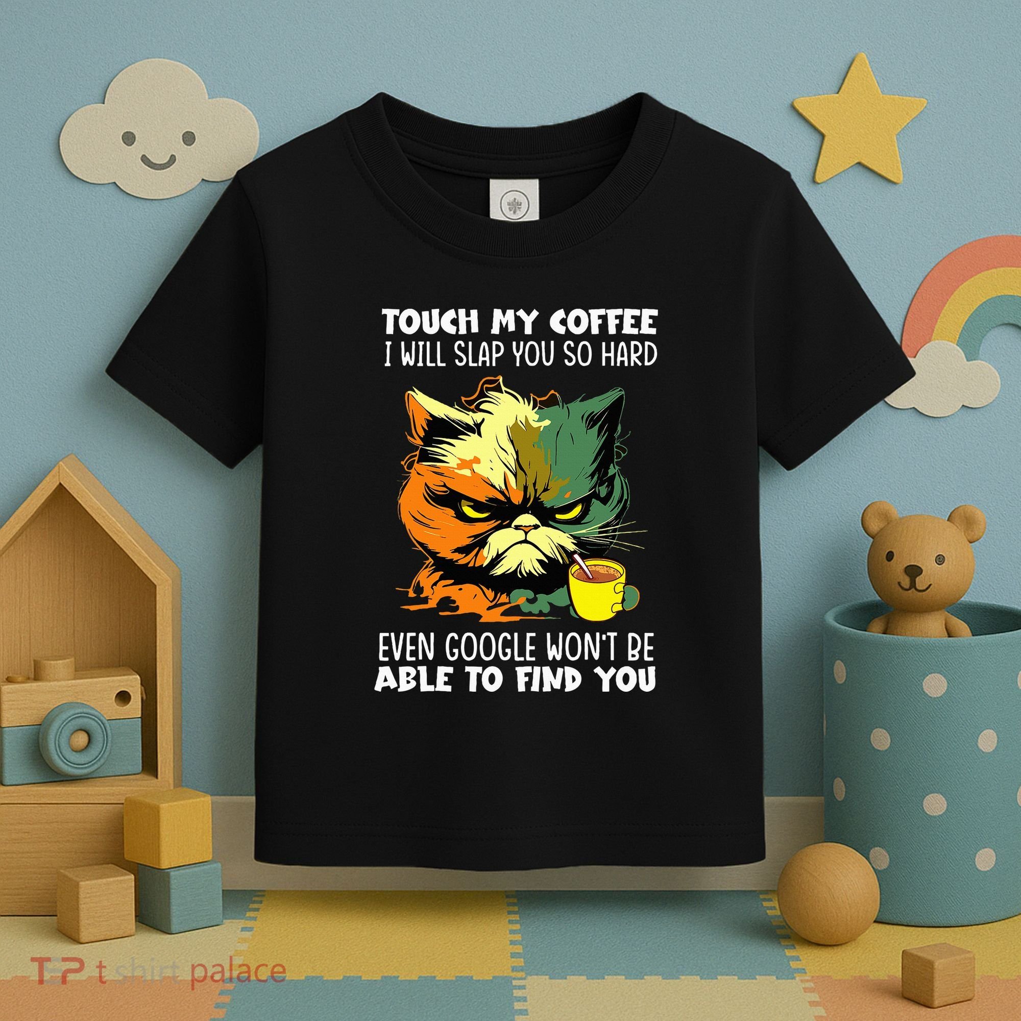 Touch My Coffee ILl Slap You So Hard Cat Face Feeling Toddler T-Shirt