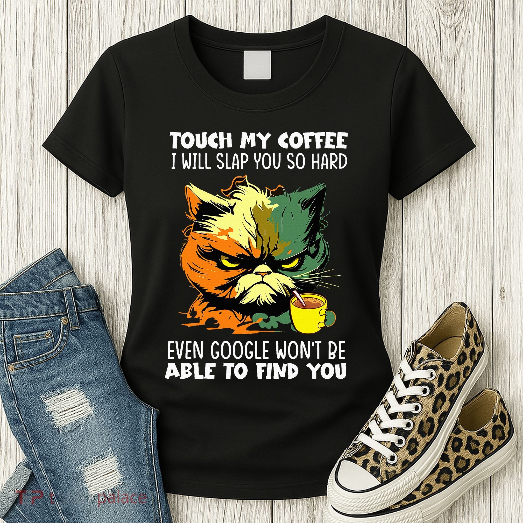 Touch My Coffee ILl Slap You So Hard Cat Face Feeling Women's T-Shirt