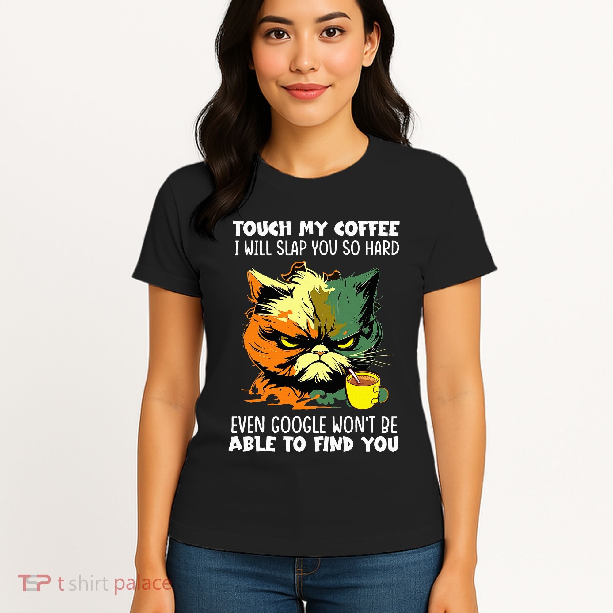 Touch My Coffee ILl Slap You So Hard Cat Face Feeling Women's T-Shirt