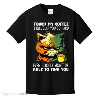 Touch My Coffee ILl Slap You So Hard Cat Face Feeling Kids T-Shirt