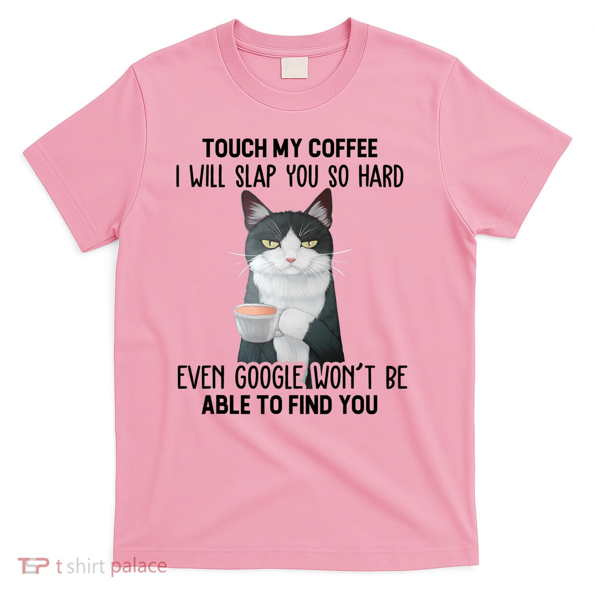 Touch My Coffee I Will Slap You So Hard Cat Coffee Lovers T-Shirt