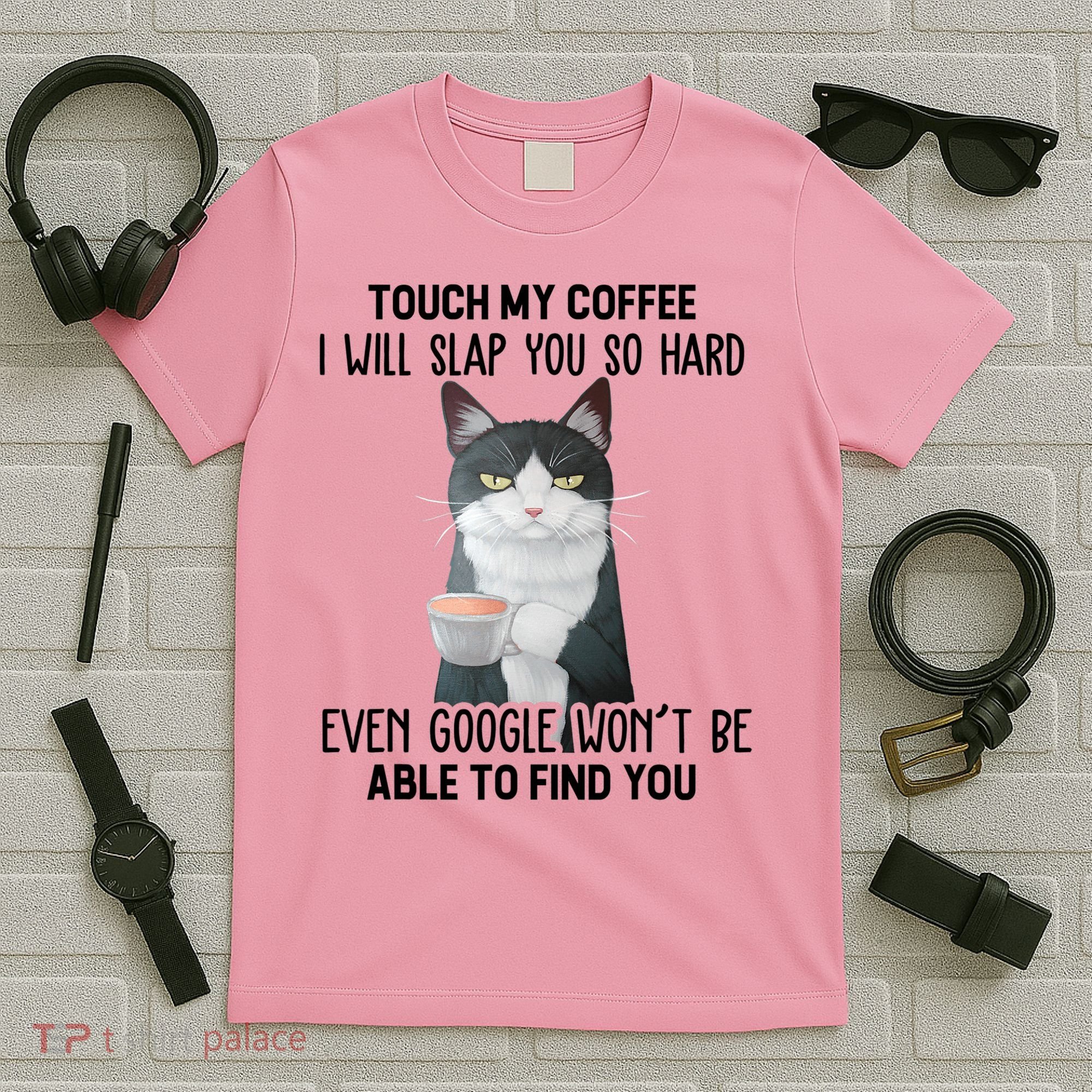 Touch My Coffee I Will Slap You So Hard Cat Coffee Lovers T-Shirt