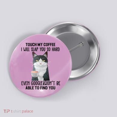 Touch My Coffee I Will Slap You So Hard Cat Coffee Lovers Button