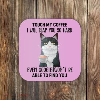 Touch My Coffee I Will Slap You So Hard Cat Coffee Lovers Coaster