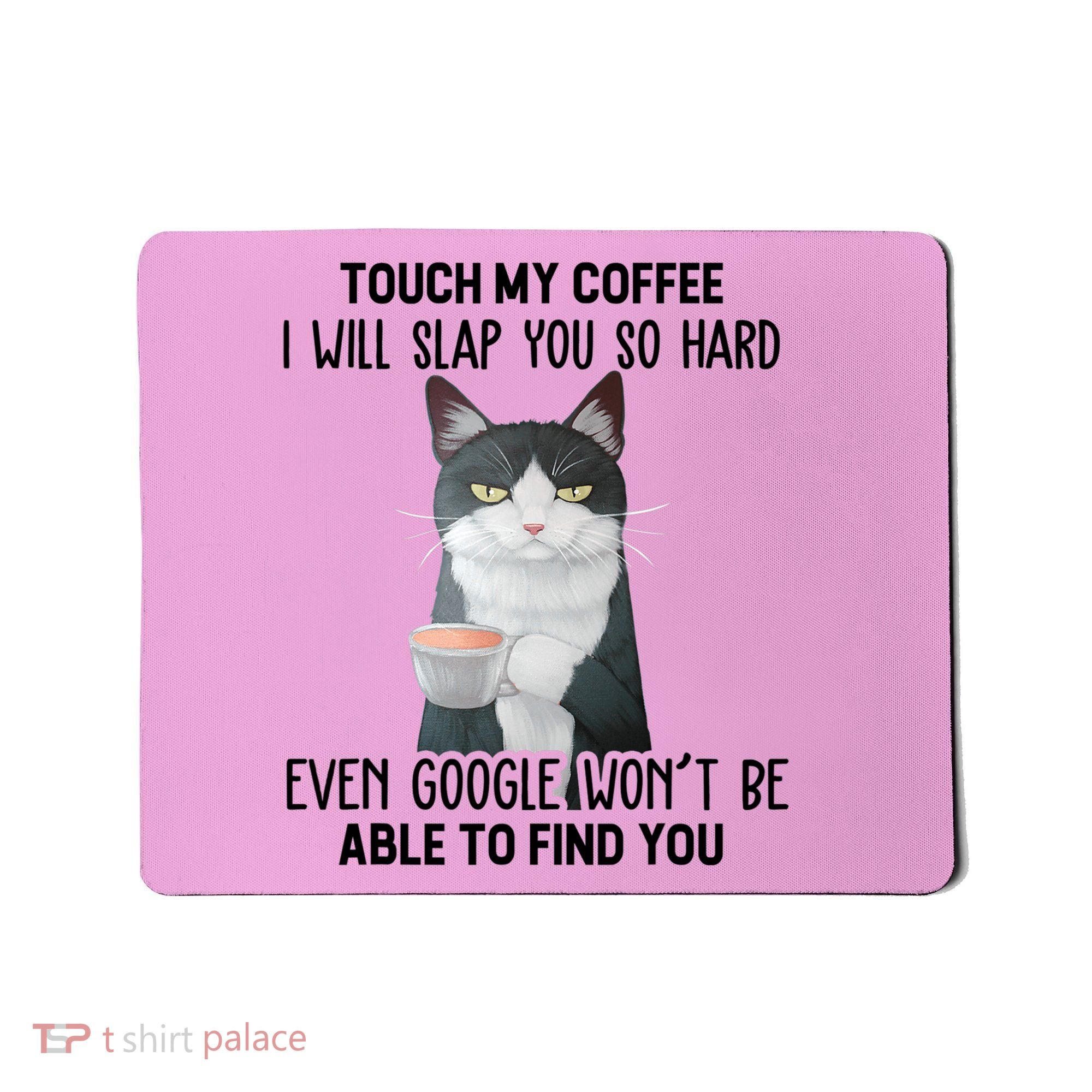 Touch My Coffee I Will Slap You So Hard Cat Coffee Lovers Mousepad