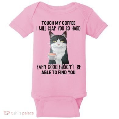 Touch My Coffee I Will Slap You So Hard Cat Coffee Lovers Baby Bodysuit