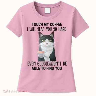 Touch My Coffee I Will Slap You So Hard Cat Coffee Lovers Women's T-Shirt