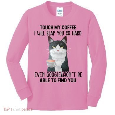 Touch My Coffee I Will Slap You So Hard Cat Coffee Lovers Kids Long Sleeve Shirt