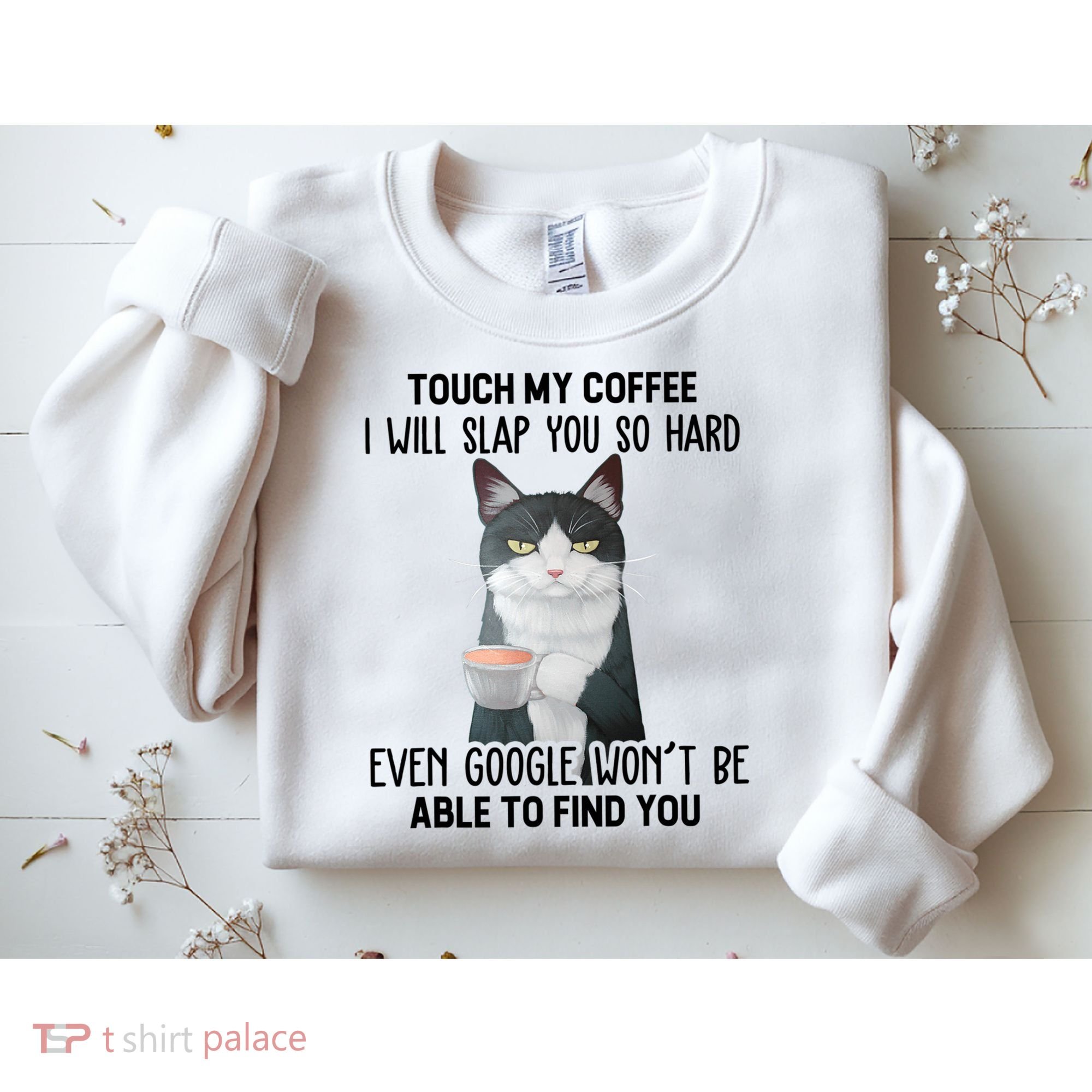Touch My Coffee I Will Slap You So Hard Cat Coffee Lovers Sweatshirt