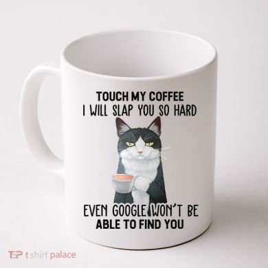 Touch My Coffee I Will Slap You So Hard Cat Coffee Lovers Coffee Mug