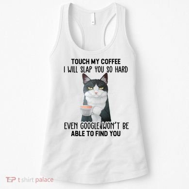 Touch My Coffee I Will Slap You So Hard Cat Coffee Lovers Women's Tank Top