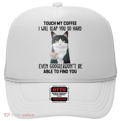 Touch My Coffee I Will Slap You So Hard Cat Coffee Lovers Hat