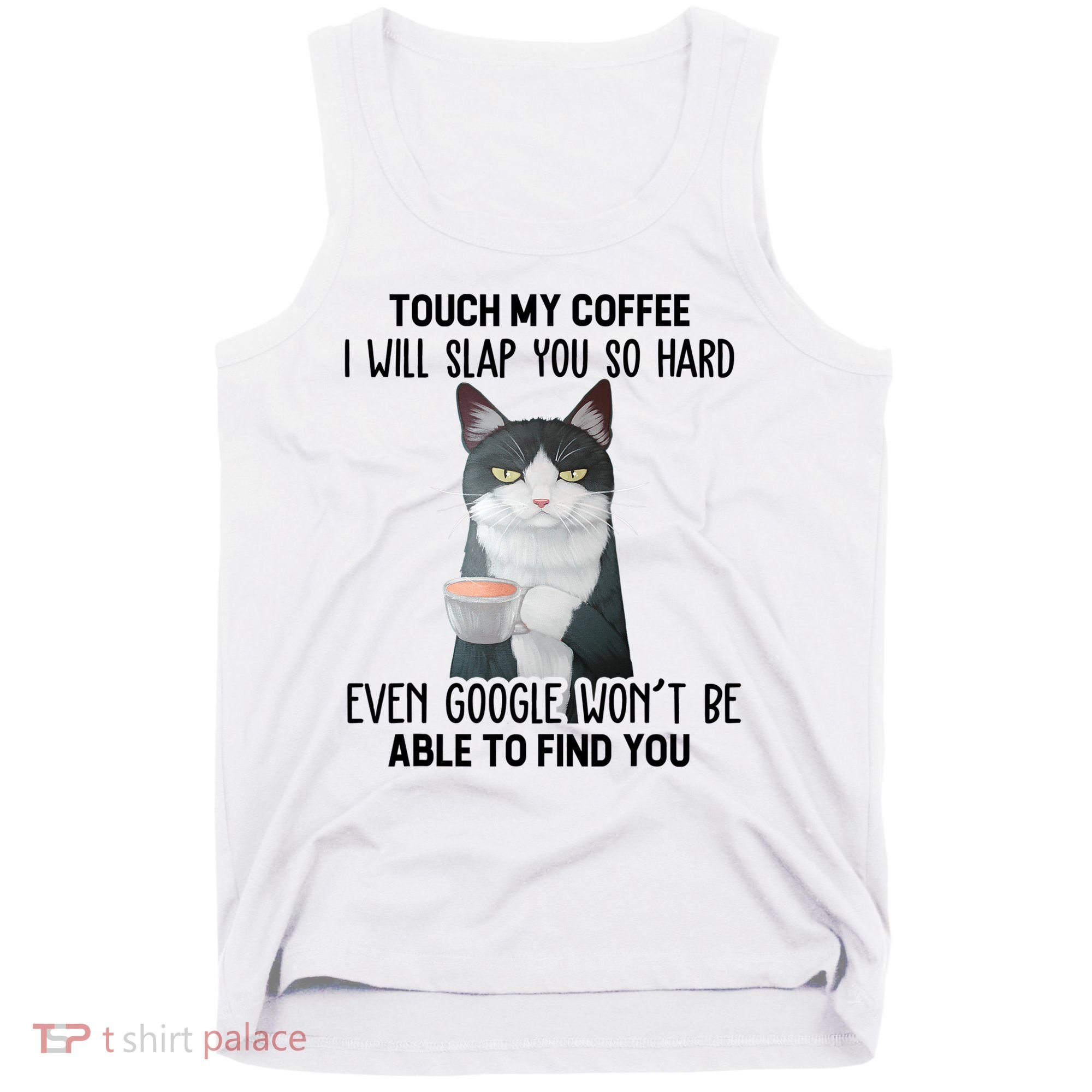 Touch My Coffee I Will Slap You So Hard Cat Coffee Lovers Tank Top