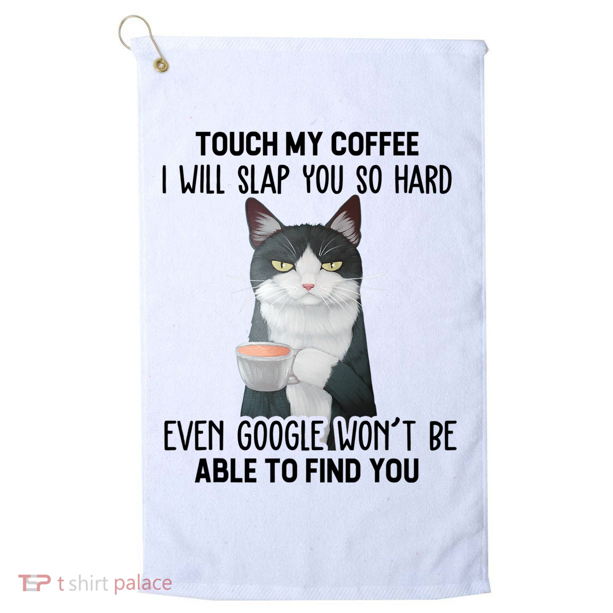 Touch My Coffee I Will Slap You So Hard Cat Coffee Lovers Golf Towel