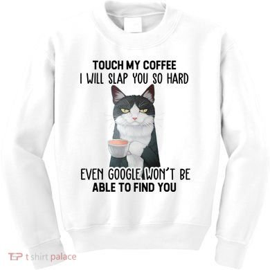 Touch My Coffee I Will Slap You So Hard Cat Coffee Lovers Kids Sweatshirt