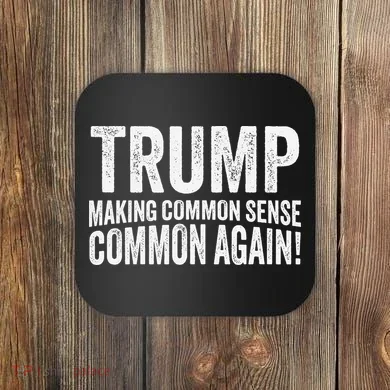 Trump Making Common Sense Common Again Coaster