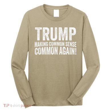 Trump Making Common Sense Common Again Long Sleeve Shirt