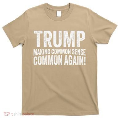 Trump Making Common Sense Common Again T-Shirt