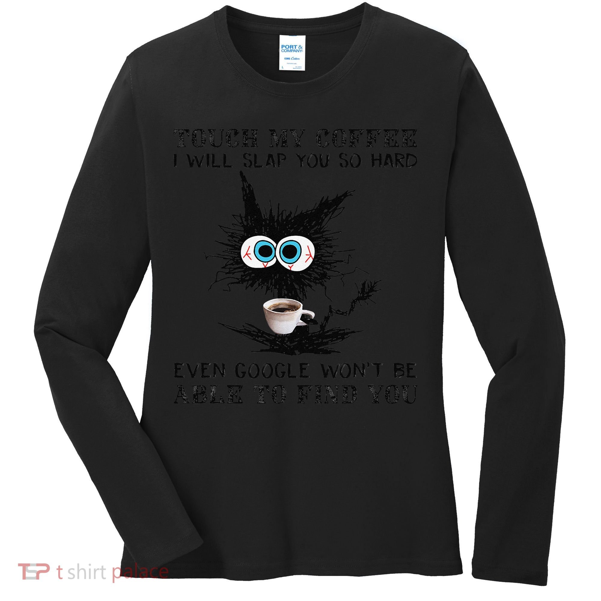 Touch My Coffee I Will Slap You So Hard Black Cat Coffee Tee Women's Long Sleeve Shirt