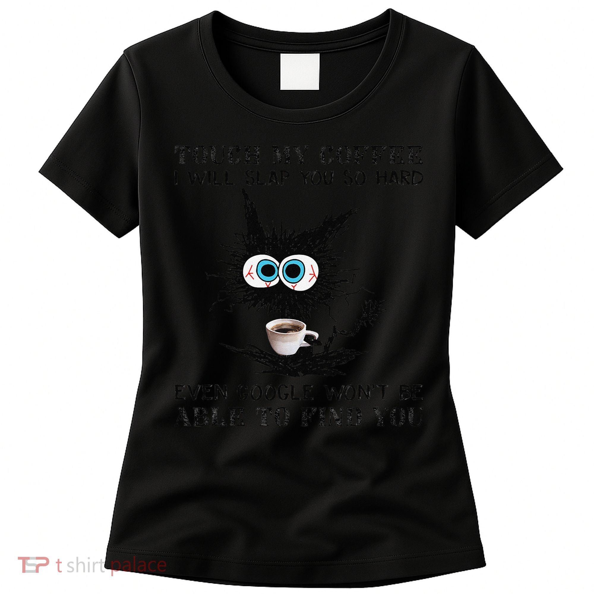 Touch My Coffee I Will Slap You So Hard Black Cat Coffee Tee Women's T-Shirt