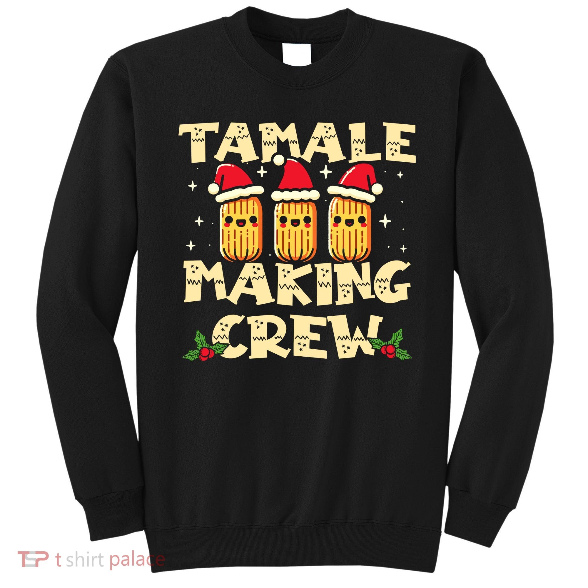Tamale Making Crew Tamale Season Funny Mexican Christmas Sweatshirt
