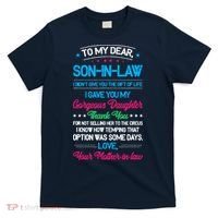To My Dear Son In Law I DidnT Give You The Gift Of Life T-Shirt thumb 0