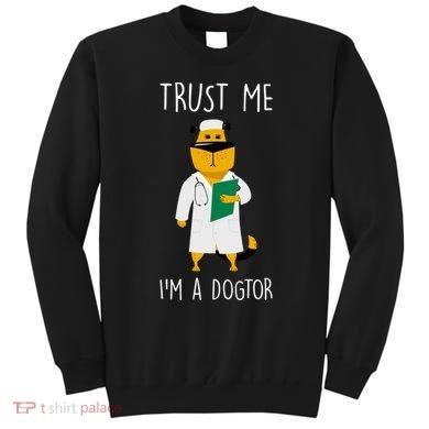Trust Me IM A Dogtor Sweatshirt