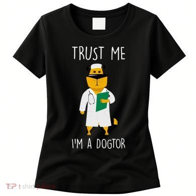 Trust Me IM A Dogtor Women's T-Shirt