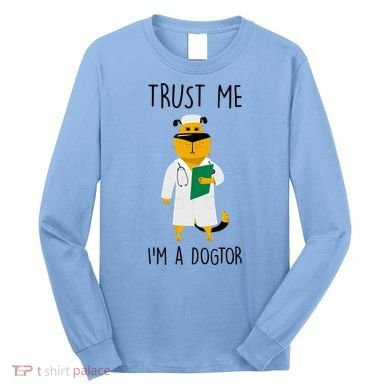 Trust Me IM A Dogtor Long Sleeve Shirt