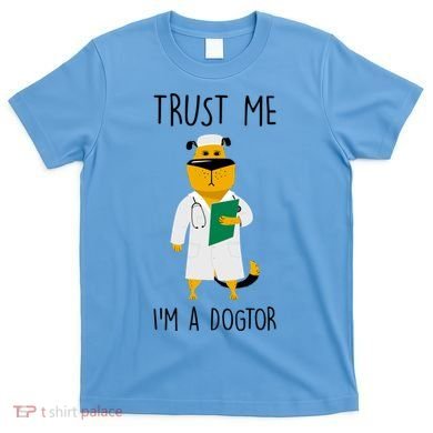 Trust Me IM A Dogtor T-Shirt