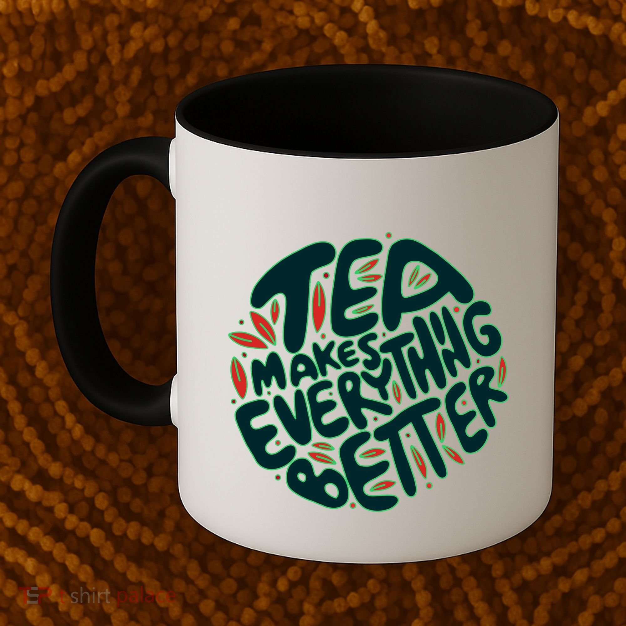 Tea Makes Everything Better Coffee Mug