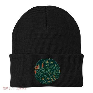 Tea Makes Everything Better Beanie