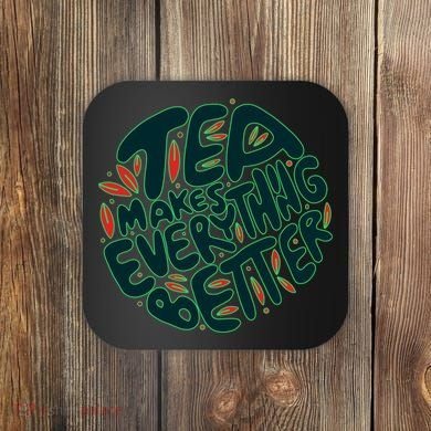 Tea Makes Everything Better Coaster