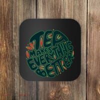 Tea Makes Everything Better Coaster thumb 0