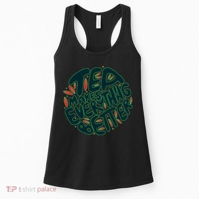 Tea Makes Everything Better Women's Tank Top