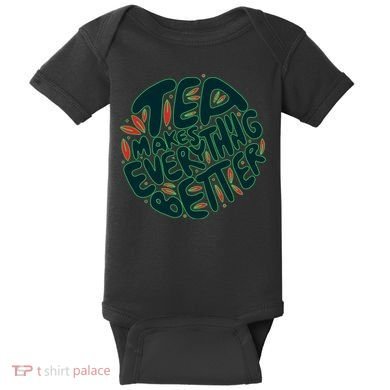 Tea Makes Everything Better Baby Bodysuit