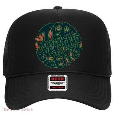 Tea Makes Everything Better Hat