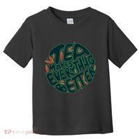 Tea Makes Everything Better Toddler T-Shirt thumb 0