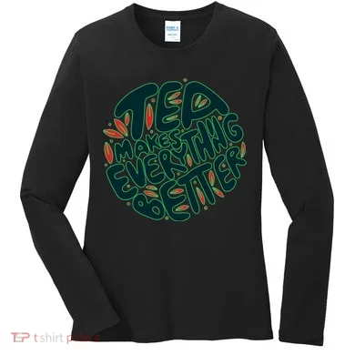 Tea Makes Everything Better Women's Long Sleeve Shirt